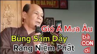 Chú Bảy Thiện Chia Sẽ Giáo Lý _Gió Á Mưa Âu Bùng Sấm Dậy _Ráng Lo Niệm Phật