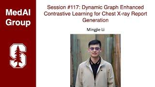 MedAI #117: Dynamic Graph Enhanced CL for Chest X-ray Report Generation | Mingjie Li