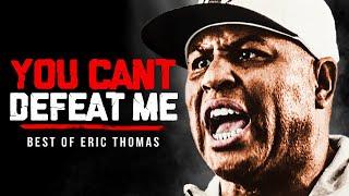 YOU CAN'T DEFEAT ME - Best Motivational Speech Compilation (Featuring Eric Thomas)