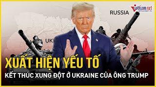 Xuất hiện yếu tố kết thúc xung đột Nga - Ukraine ngay lập tức của ông Trump | Báo VietNamNet