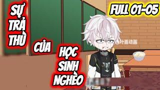 Full 01-05 : Sự Trả Thù Của Học Sinh Nghèo | Vanh Vietsub