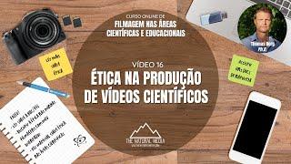 VIDEOAULA (16/17) - ÉTICA NA PRODUÇÃO DE VÍDEOS CIENTÍFICOS