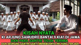 KISAH NYATA -KI ARJUNA SAMUDRO B4NT4I 9 KIA'I DI JAWA DAN SEORANG PEMUDA SANTRI SAKTI TIDAK TERIMA..