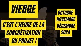 #VIERGEOCTOBRE NOVEMBRE DÉCEMBRE 2024 - C'EST L'HEURE DE LA CONCRÉTISATION