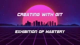 Creating With Git | 5-1: Exhibition of Mastery