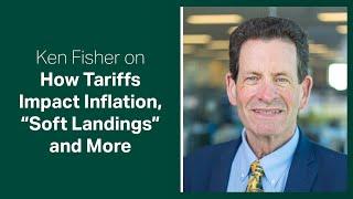 Fisher Investments Reviews How Tariffs Impact Inflation, “Soft Landings” and More