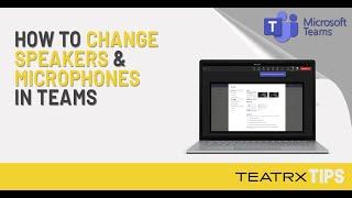 Change Speaker & Microphone Settings in Microsoft Teams - TEATRX Inc.