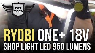 Ryobi ONE+ 18V Shop Light LED 950 Lumens P727