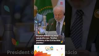 President of Brazil Lula da Silva says, "Brazilian presidency of the G 20 has three priorities."