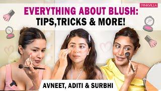 Ultimate BLUSH Guide: Avneet Kaur, Surbhi Chandna & Aditi Bhatia’s Expert Tips & Favorite Hacks