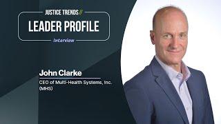 JUSTICE TRENDS // Leader Profile - John Clarke, CEO of Multi-Health Systems, Inc. (MHS)​