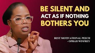 Be Silent and Act As If Nothing Bothers You | Oprah Winfrey Motivation