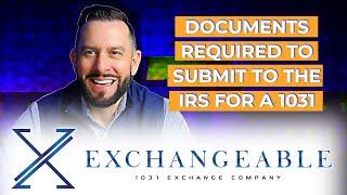 Documents required to submit to the IRS for a 1031 Exchange?