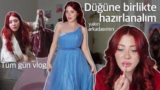 Düğüne birlikte hazırlanalım | VLOG | uyanmadan tüm  gün hazırlığı