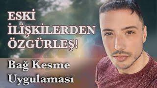 BAĞ KESME UYGULAMASI! KİMLERLE BAĞ KESİLMEZ? GEÇMİŞ İLİŞKİLERDEN KURTUL!