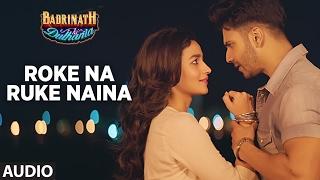 Roke Na Ruke Naina (Full Audio Song) | Arijit Singh | Varun, Alia | "Badrinath Ki Dulhania"