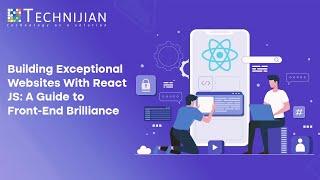 Building Exceptional Websites with React JS: A Guide to Front-End Brilliance