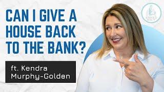 Can I Give a House Back to the Bank? | Short Sales - Kendra & Co