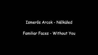 Ismerős Arcok - Nélküled (angol fordítás/dalszöveg)