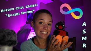 Autism Chit Chats: "Social Norms" (ASMR | Soft Spoken Rambles)