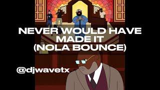 Never Would Have Made It Bounce (Nola Bounce Remix) - @djwavetx #bouncemusic  @DJWaveTX