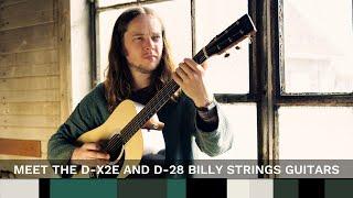 Meet the D-X2E and D-28 Billy Strings Guitars