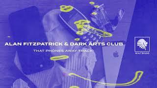 Alan Fitzpatrick & Dark Arts Club - That Phones Away Track