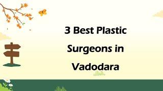 3 Best Plastic surgeons in Vadodara, Gujarat 2024 | Cosmetic surgeons