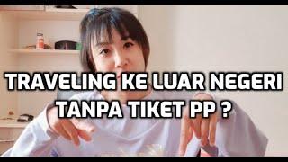 Tips Traveling Ke Luar Negeri Tanpa Tiket PP