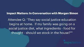 Impact Matters 02: Morgan Simon - Social justice education at home