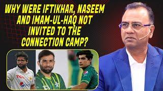 Why were Iftikhar, Naseem and Imam-ul-Haq Not Invited To The Connection Camp? | Basit Ali