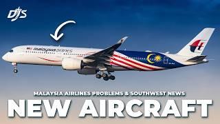 New Aircraft, Southwest Big Updates & Malaysia Airlines Problems