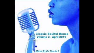 Soulful House Classics - Vol 2  - April 2019 - DJ Charlie C