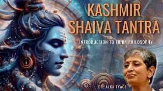 Kashmir Shaivism & Tantra: A Journey into Trika Philosophy | Dr. Alka Tyagi