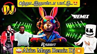 Rabbit Mix Master - Akka Maga Dj Remix  || Tamil Kuthu song dj  || #1 #dj #remix #dance #vibes