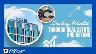 Think Realty Podcast #345: Scaling Wealth Through Real Estate & Beyond