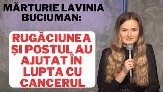 Mărturie Lavinia Buciuman: Rugăciunea și postul au ajutat în lupta cu cancerul