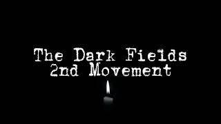 The Dark Fields (2nd Movement)