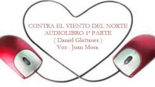 CONTRA EL VIENTO DEL NORTE Audiolibro 1ª parte. Por Joan Mora.