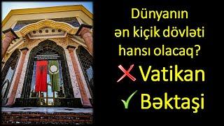 Yeni İslam dövləti – Dünyanın Vatikandan da kiçik dövləti qurulur #Bektashi