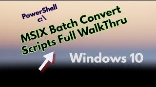 MSIX Batch Create and conversion scripts full walk thru Part 1