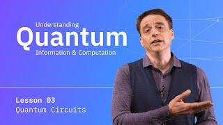 Quantum Circuits | Understanding Quantum Information & Computation - Lesson 03