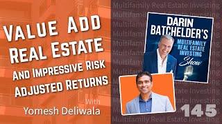 Value Add Real Estate And Impressive Risk Adjusted Returns With Yomesh Deliwala