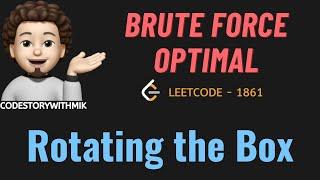 Rotating the Box | Brute Force | Optimal | Leetcode 1861 | codestorywithMIK