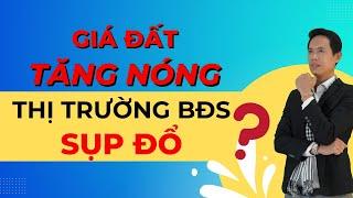 Giá đất tăng nóng. Thị trường BĐS sụp đổ?? | Hiệp Bất Động Sản Official