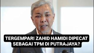 GEMPAR! ZAHID HAMIDI DIPECAT SEBAGAI TPM DI PUTRAJAYA? 