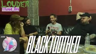 The Forces Behind Blacktoothed (Ore B  Louder)