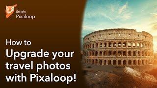 How to upgrade your travel photos with Pixaloop!