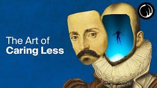 Once You Stop Caring, the Results Come - The Philosophy of Michel de Montaigne