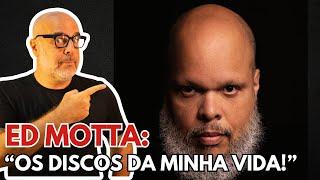 Ed Motta: "Os Discos da Minha Vida!"